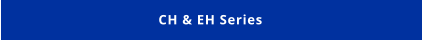 CH & EH Series